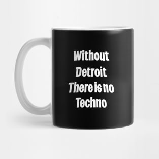 Without Detroit There Is No Techno Mug